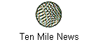 Ten Mile News